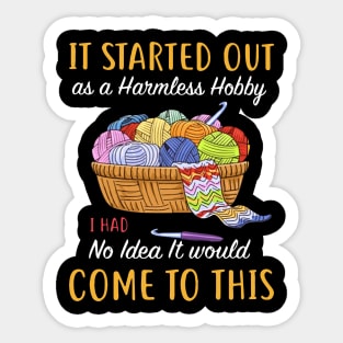 it started out as a Harmless hobby i had no idea it would come to this crochet Sticker